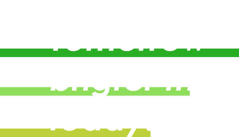 Tomorrow brigter than today. 今日より明るい明日がある。